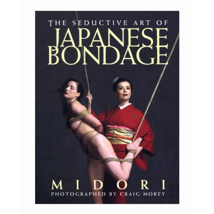 The Seductive Art of Japanese Bondage Book by Midori